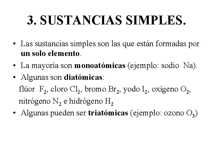 3. SUSTANCIAS SIMPLES. • Las sustancias simples son las que están formadas por un