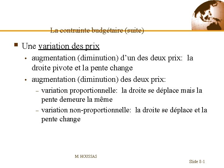 La contrainte budgétaire (suite) § Une variation des prix • • augmentation (diminution) d’un