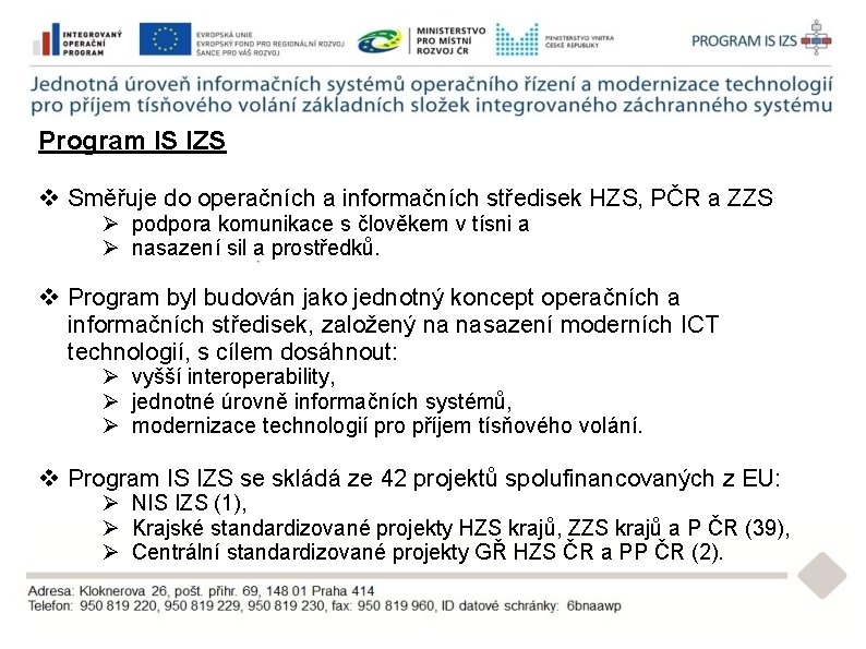 Program IS IZS v Směřuje do operačních a informačních středisek HZS, PČR a ZZS