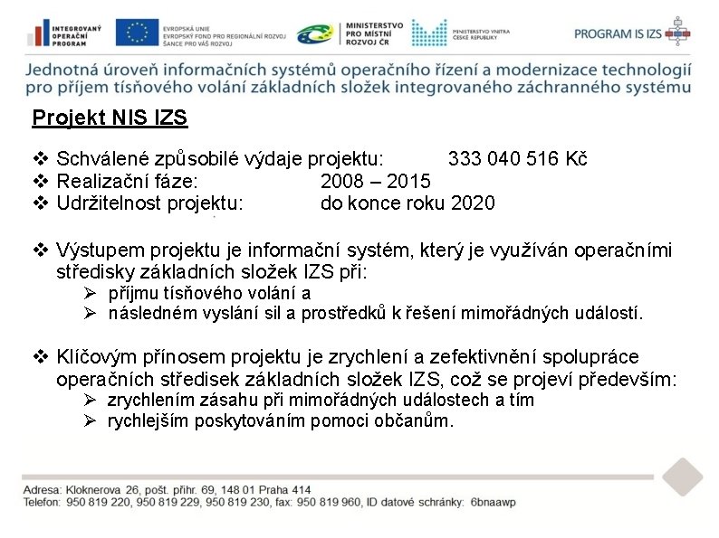 Projekt NIS IZS v Schválené způsobilé výdaje projektu: 333 040 516 Kč v Realizační