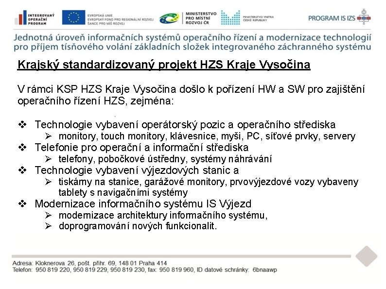 Krajský standardizovaný projekt HZS Kraje Vysočina V rámci KSP HZS Kraje Vysočina došlo k