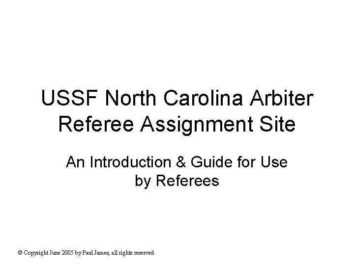 USSF North Carolina Arbiter Referee Assignment Site An Introduction & Guide for Use by