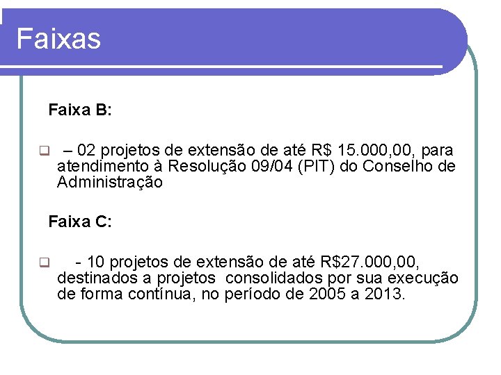 Faixas Faixa B: q – 02 projetos de extensão de até R$ 15. 000,