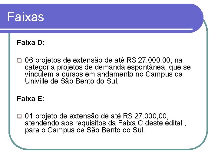 Faixas Faixa D: q 06 projetos de extensão de até R$ 27. 000, na