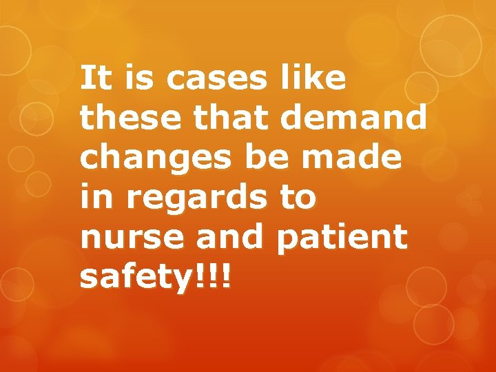 It is cases like these that demand changes be made in regards to nurse