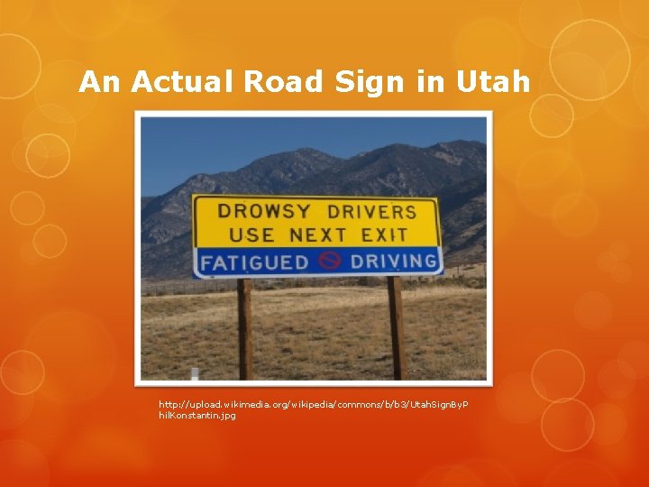 An Actual Road Sign in Utah http: //upload. wikimedia. org/wikipedia/commons/b/b 3/Utah. Sign. By. P