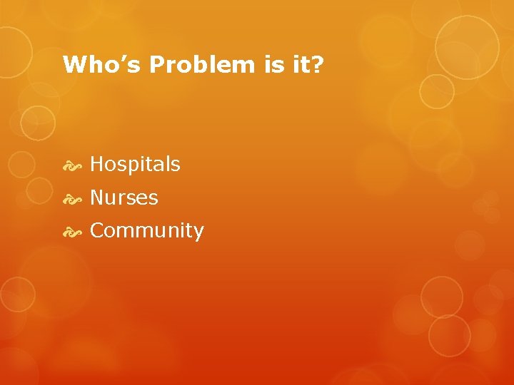 Who’s Problem is it? Hospitals Nurses Community 