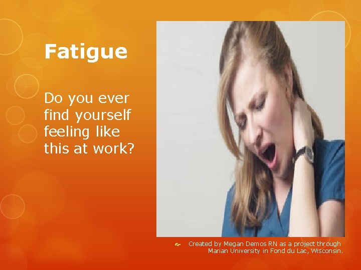 Fatigue Do you ever find yourself feeling like this at work? Created by Megan