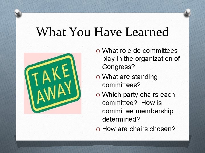 What You Have Learned O What role do committees play in the organization of