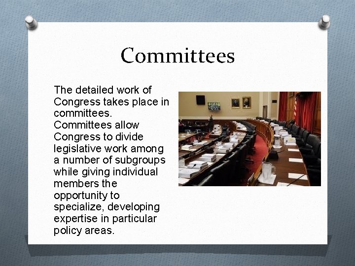 Committees The detailed work of Congress takes place in committees. Committees allow Congress to