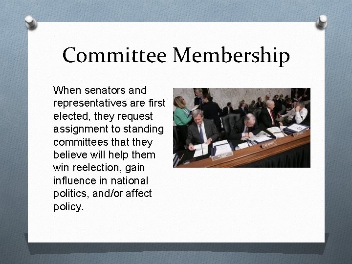 Committee Membership When senators and representatives are first elected, they request assignment to standing