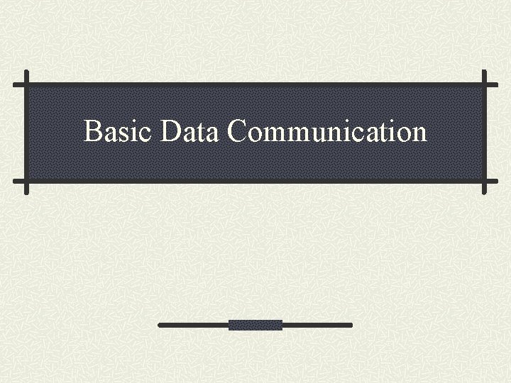 Basic Data Communication 