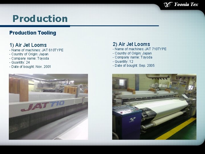 Yoonia Tex Production Tooling 1) Air Jet Looms - Name of machines: JAT 610