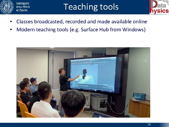 Teaching tools • Classes broadcasted, recorded and made available online • Modern teaching tools