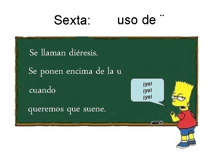 Sexta: uso de ¨ Se llaman diéresis. Se ponen encima de la u cuando