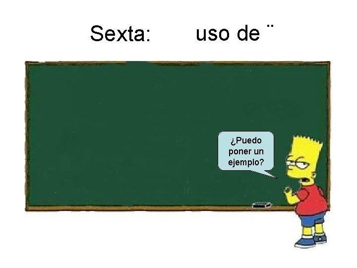 Sexta: uso de ¨ ¿Puedo poner un ejemplo? 