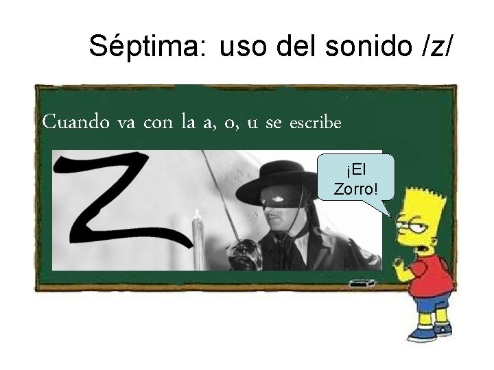 Séptima: uso del sonido /z/ Cuando va con la a, o, u se escribe