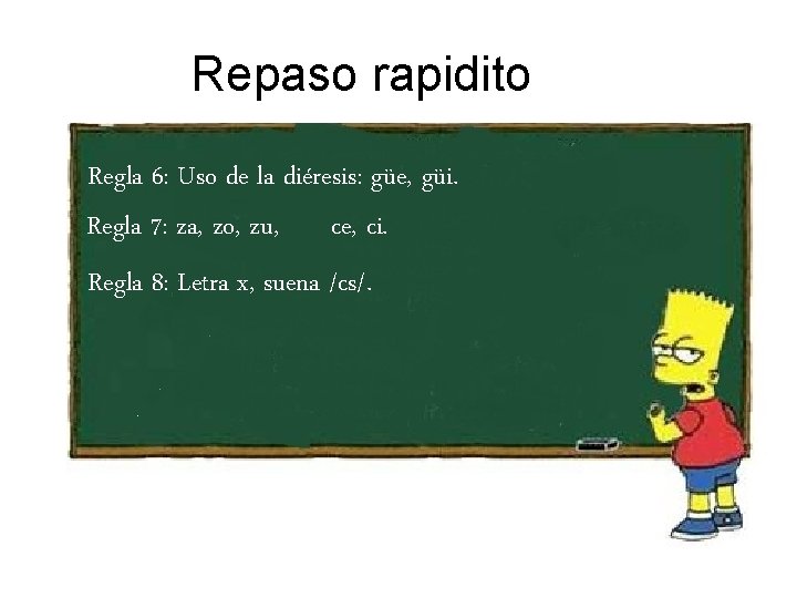 Repaso rapidito Regla 6: Uso de la diéresis: güe, güi. Regla 7: za, zo,