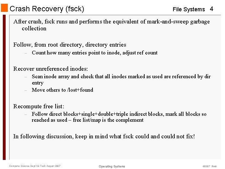 Crash Recovery (fsck) File Systems 4 After crash, fsck runs and performs the equivalent