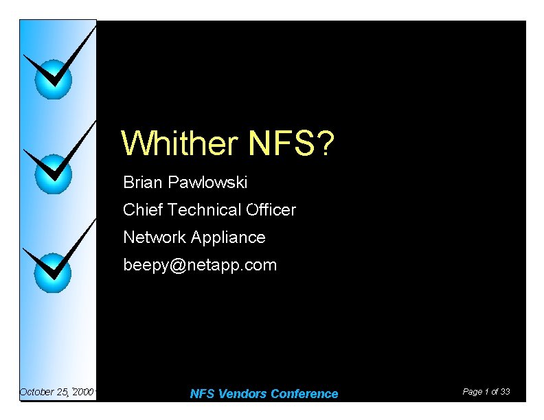 Whither NFS? Brian Pawlowski 1 Chief Technical Officer Network Appliance beepy@netapp. com October 25,