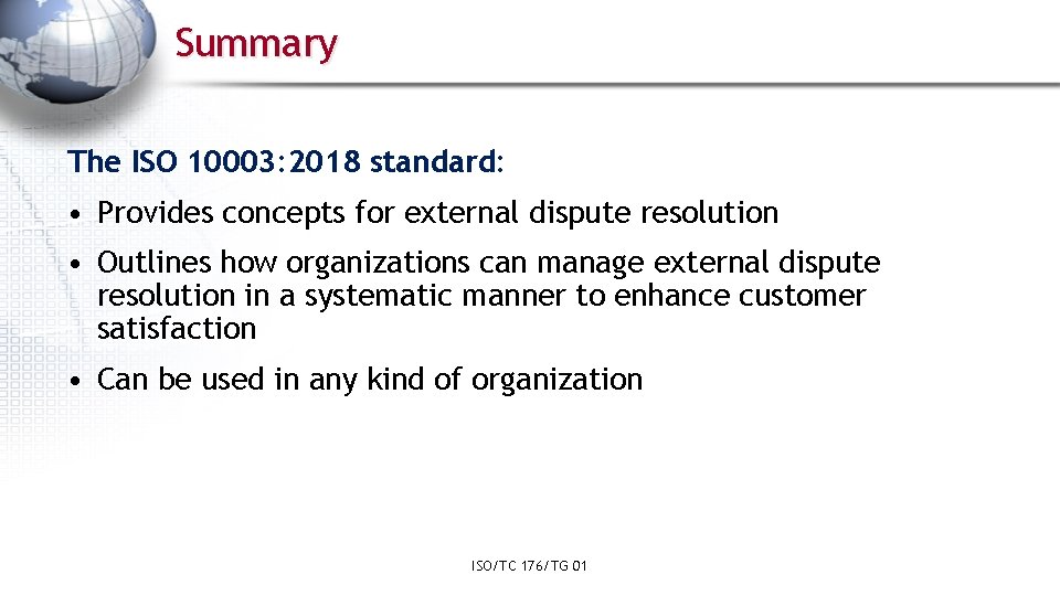 Summary The ISO 10003: 2018 standard: • Provides concepts for external dispute resolution •