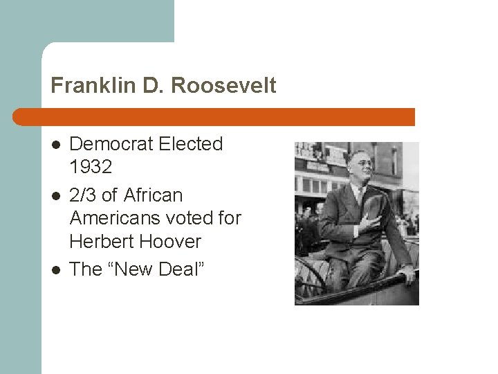 Franklin D. Roosevelt l l l Democrat Elected 1932 2/3 of African Americans voted