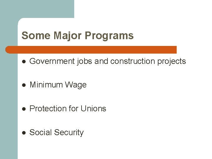 Some Major Programs l Government jobs and construction projects l Minimum Wage l Protection