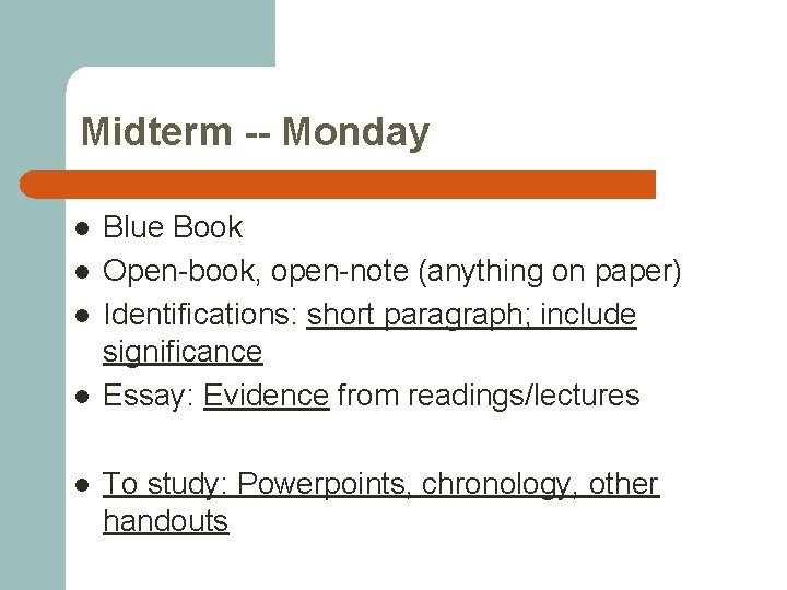 Midterm -- Monday l l l Blue Book Open-book, open-note (anything on paper) Identifications: