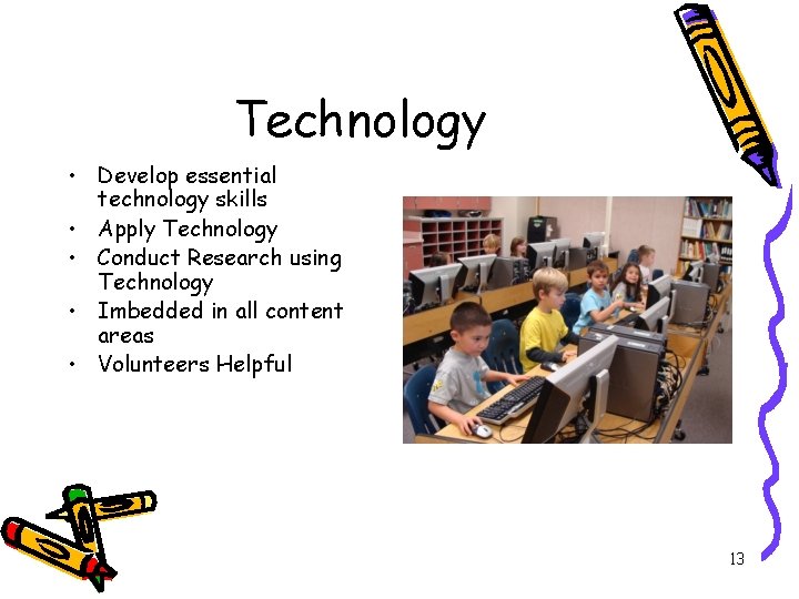 Technology • Develop essential technology skills • Apply Technology • Conduct Research using Technology