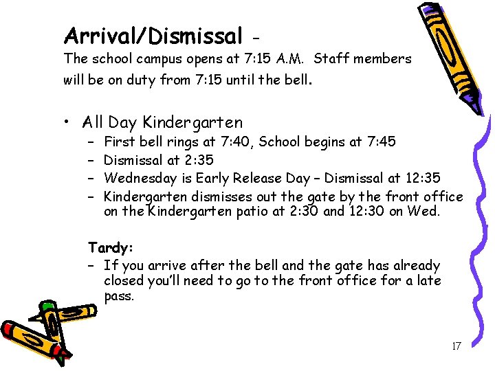 Arrival/Dismissal – The school campus opens at 7: 15 A. M. Staff members will