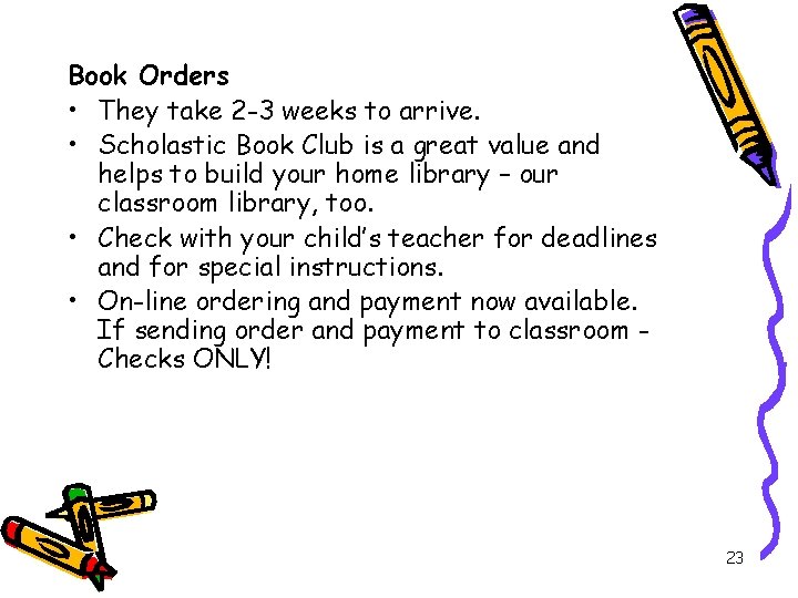 Book Orders • They take 2 -3 weeks to arrive. • Scholastic Book Club