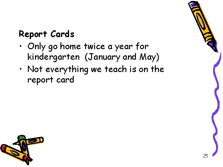 Report Cards • Only go home twice a year for kindergarten (January and May)