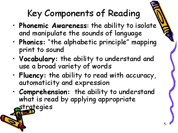 Key Components of Reading • Phonemic Awareness: the ability to isolate and manipulate the