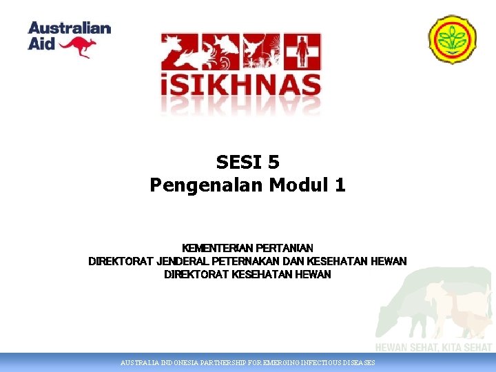 SESI 5 Pengenalan Modul 1 KEMENTERIAN PERTANIAN DIREKTORAT JENDERAL PETERNAKAN DAN KESEHATAN HEWAN DIREKTORAT