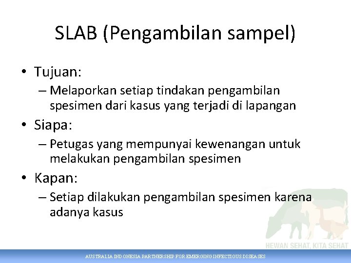 SLAB (Pengambilan sampel) • Tujuan: – Melaporkan setiap tindakan pengambilan spesimen dari kasus yang