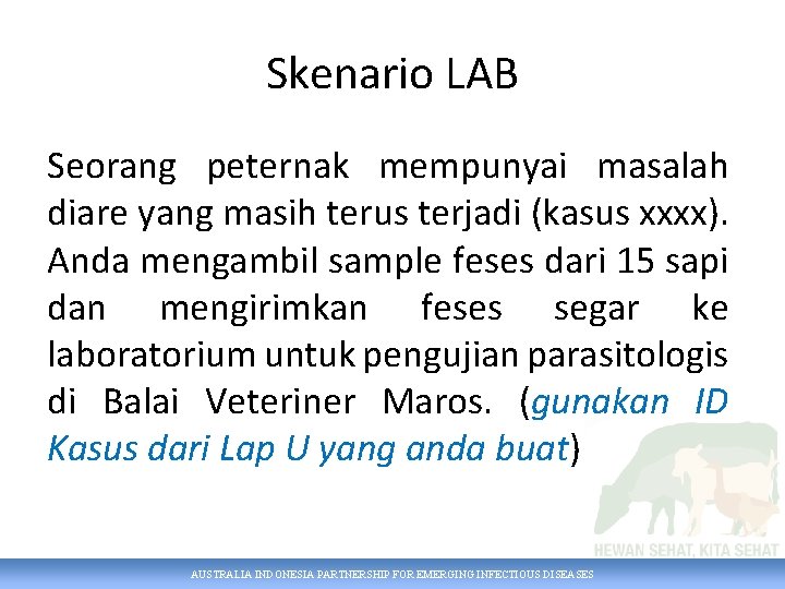 Skenario LAB Seorang peternak mempunyai masalah diare yang masih terus terjadi (kasus xxxx). Anda