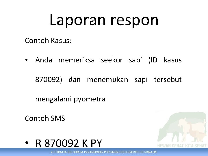 Laporan respon Contoh Kasus: • Anda memeriksa seekor sapi (ID kasus 870092) dan menemukan