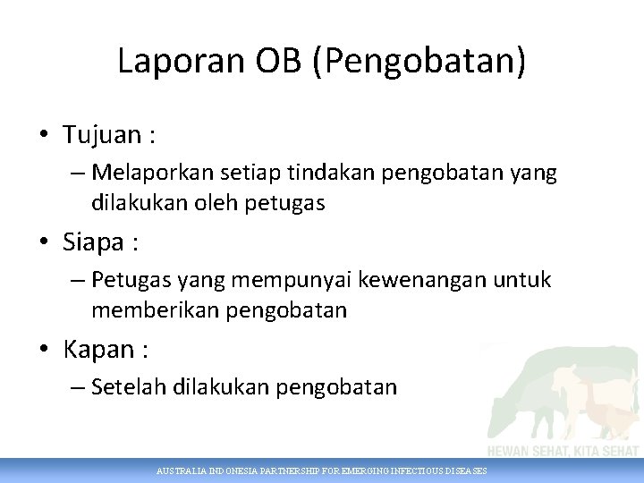 Laporan OB (Pengobatan) • Tujuan : – Melaporkan setiap tindakan pengobatan yang dilakukan oleh