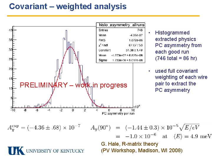 Covariant – weighted analysis • Histogrammed extracted physics PC asymmetry from each good run