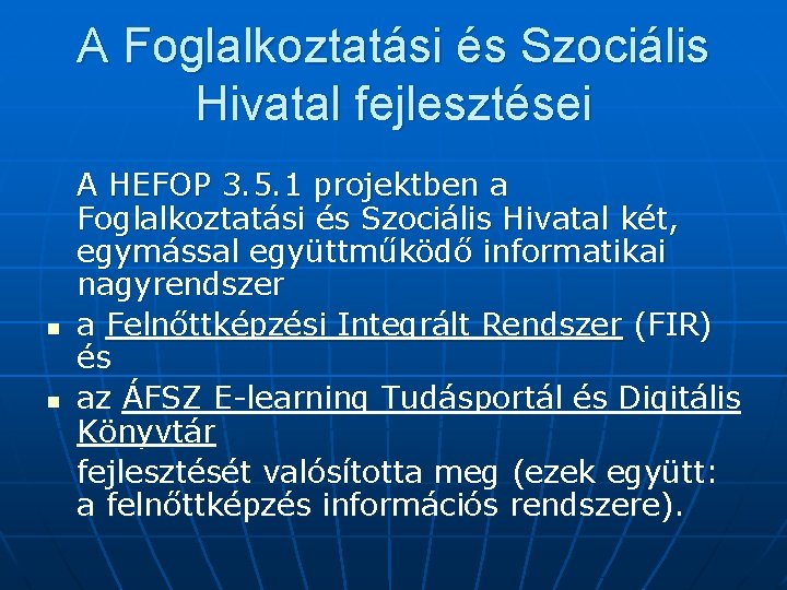 A Foglalkoztatási és Szociális Hivatal fejlesztései n n A HEFOP 3. 5. 1 projektben