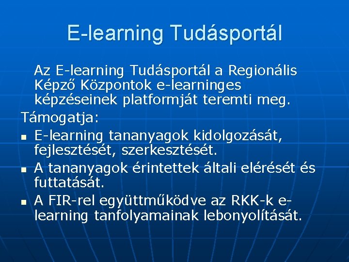 E-learning Tudásportál Az E-learning Tudásportál a Regionális Képző Központok e-learninges képzéseinek platformját teremti meg.