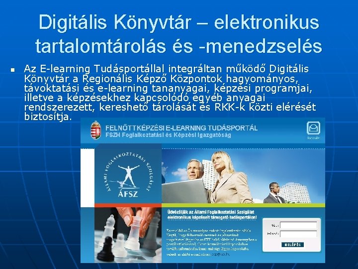 Digitális Könyvtár – elektronikus tartalomtárolás és -menedzselés n Az E-learning Tudásportállal integráltan működő Digitális