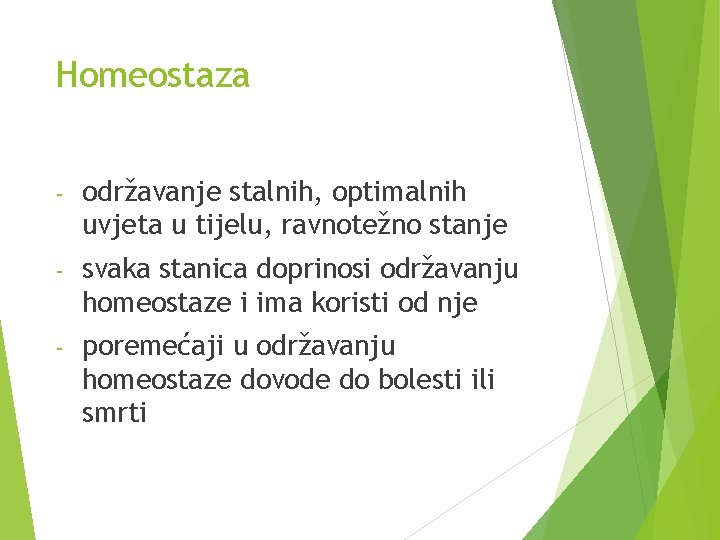 Homeostaza - održavanje stalnih, optimalnih uvjeta u tijelu, ravnotežno stanje - svaka stanica doprinosi