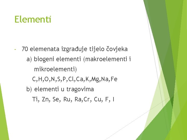 Elementi - 70 elemenata izgrađuje tijelo čovjeka a) biogeni elementi (makroelementi i mikroelementi) C,