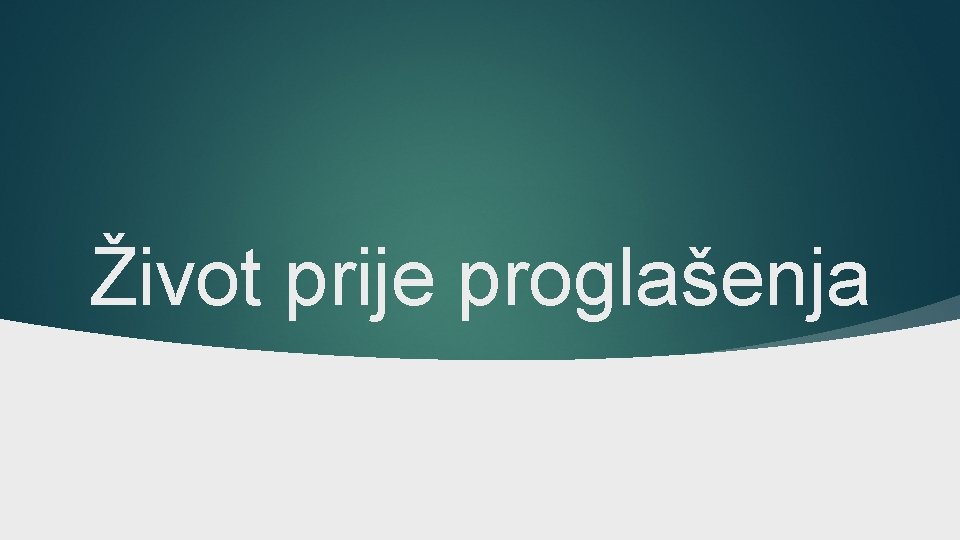 Život prije proglašenja 