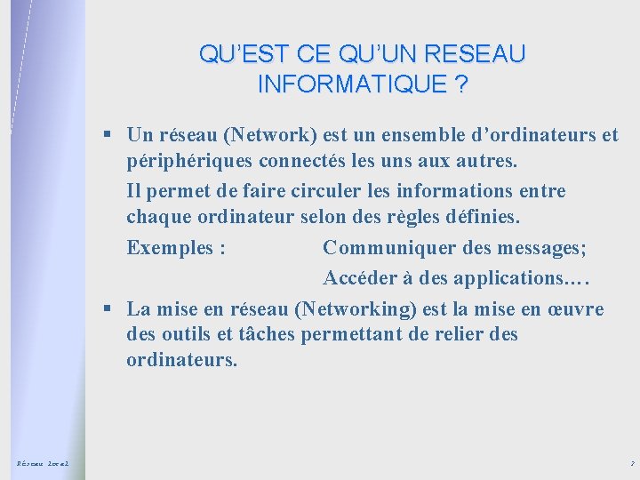 QU’EST CE QU’UN RESEAU INFORMATIQUE ? § Un réseau (Network) est un ensemble d’ordinateurs