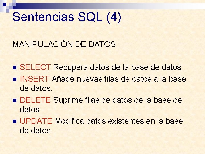 Sentencias SQL (4) MANIPULACIÓN DE DATOS n n SELECT Recupera datos de la base