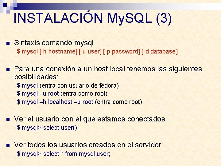 INSTALACIÓN My. SQL (3) n Sintaxis comando mysql $ mysql [-h hostname] [-u user]