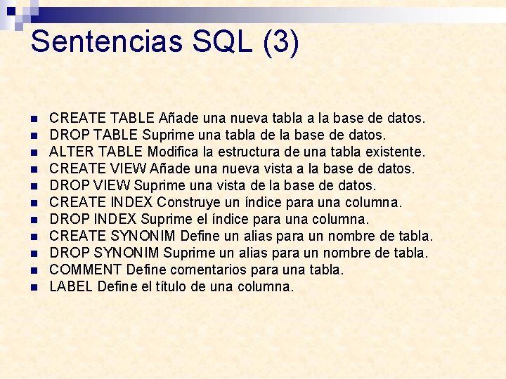 Sentencias SQL (3) n n n CREATE TABLE Añade una nueva tabla a la