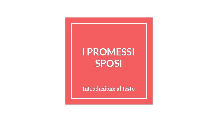 I PROMESSI SPOSI Introduzione al testo 